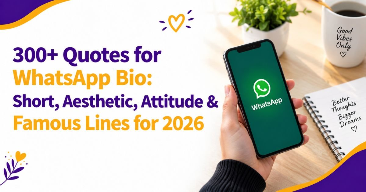 300+ Quotes for WhatsApp Bio: Short, Aesthetic, Attitude & Famous Lines for 2026