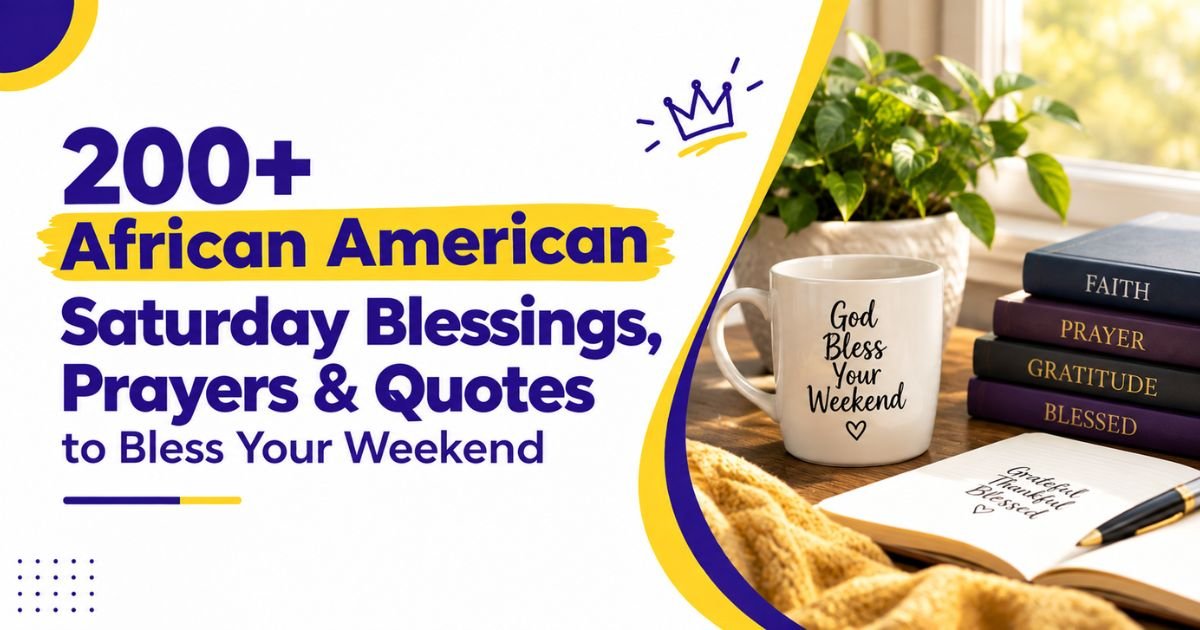 200+ African American Saturday Blessings, Prayers & Quotes to Bless Your Weekend