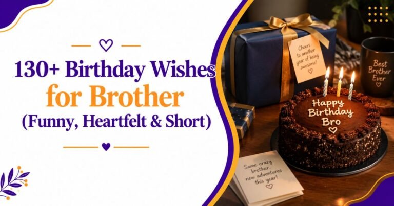 130+ Birthday Wishes for Brother (Funny, Heartfelt & Short)