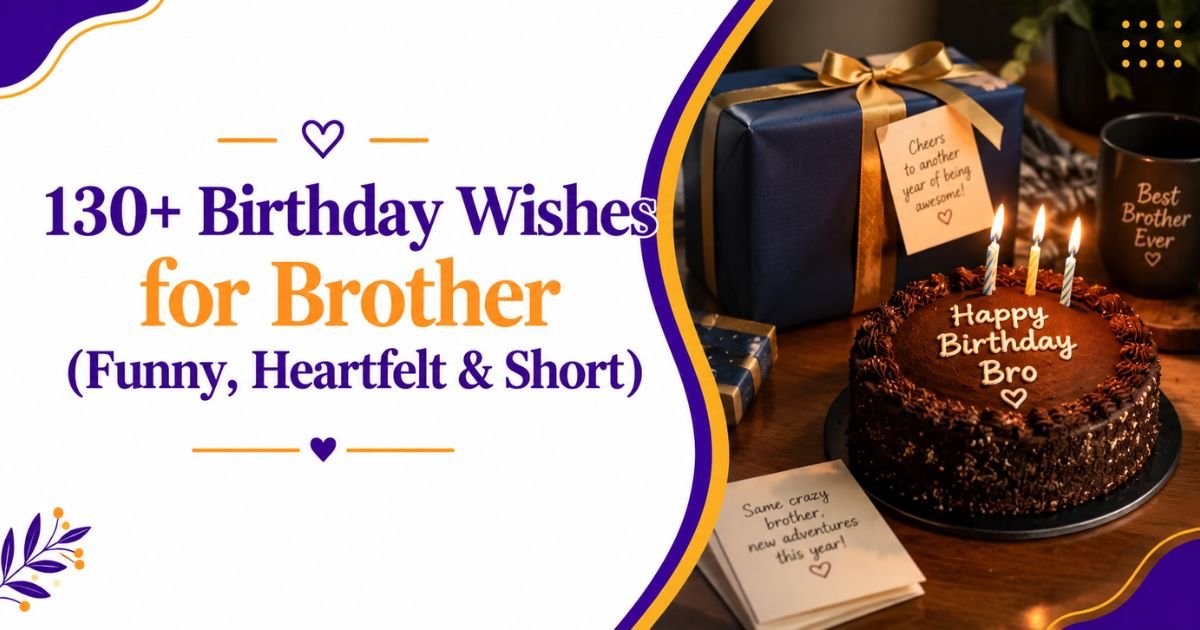 130+ Birthday Wishes for Brother (Funny, Heartfelt & Short)