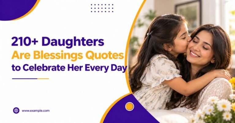 210+ Daughters Are Blessings Quotes to Celebrate Her Every Day