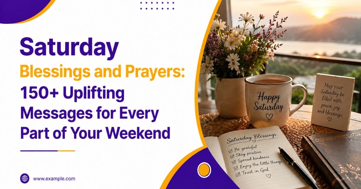 Saturday Blessings and Prayers: 150+ Uplifting Messages for Every Part of Your Weekend