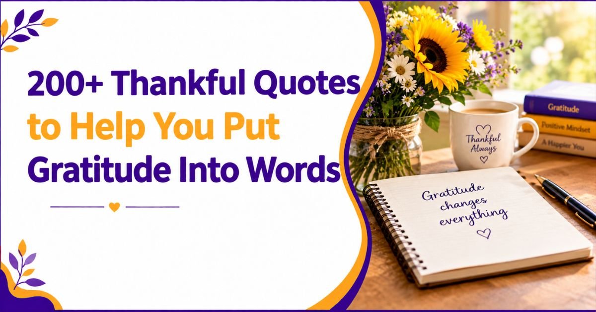 200+ Thankful Quotes to Help You Put Gratitude Into Words