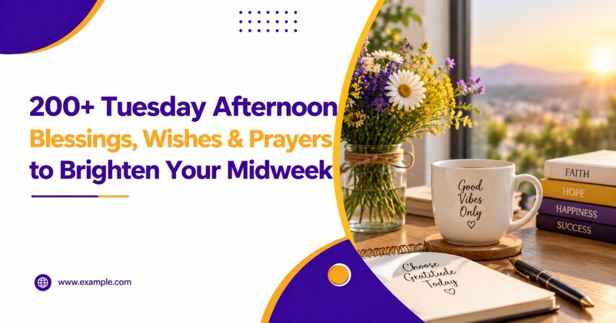 200+ Tuesday Afternoon Blessings, Wishes & Prayers to Brighten Your Midweek