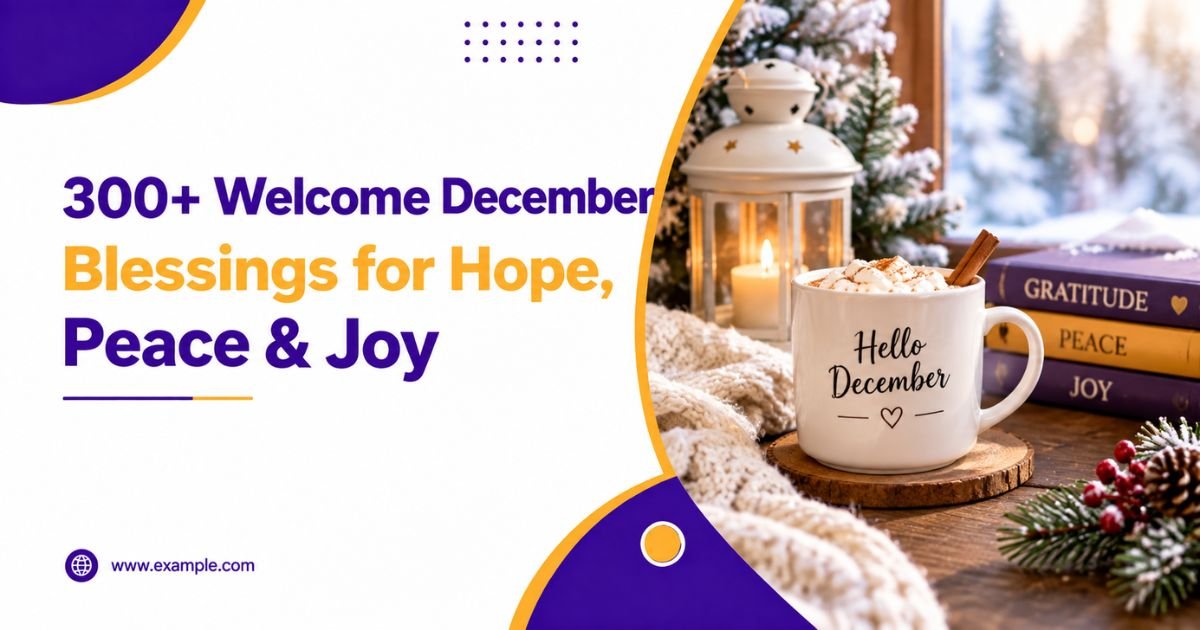 300+ Welcome December Blessings for Hope, Peace & Joy